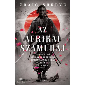 Az afrikai szamuráj- Japán első külföldi születésű szamurájának igaz története alapján