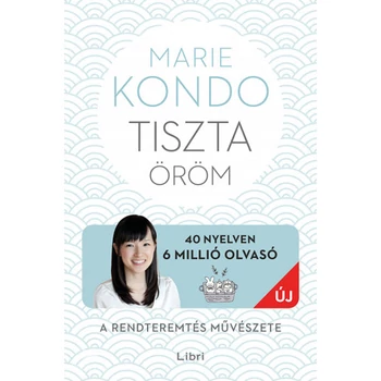 Tiszta öröm- A rendteremtés művészete - képes útmutatóval