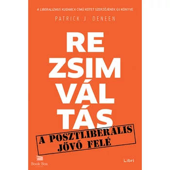 Rezsimváltás- A posztliberális jövő felé