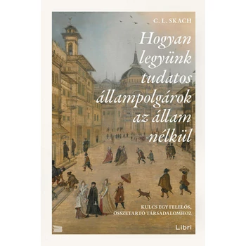 Hogyan legyünk tudatos állampolgárok az állam nélkül- Kulcs egy felelős, összetartó társadalomhoz