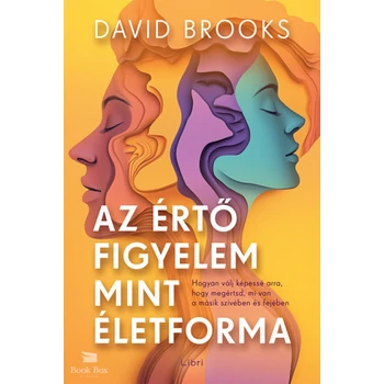 Az értő figyelem mint életforma- Hogyan válj képessé arra, hogy megértsd, mi van a másik szívében és fejében