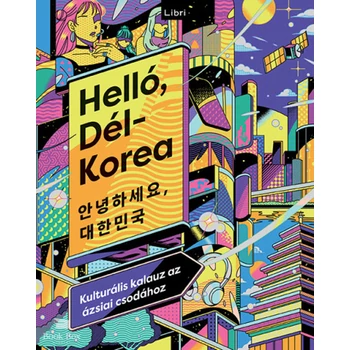 Helló, Dél-Korea- Kulturális kalauz az ázsiai csodához