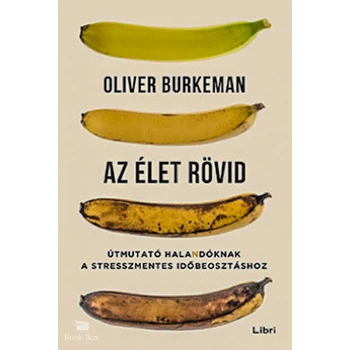 Az élet rövid- Útmutató halandóknak a stresszmentes időbeosztáshoz