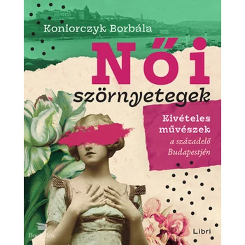 Női szörnyetegek- Kivételes művészek a századforduló Budapestjén