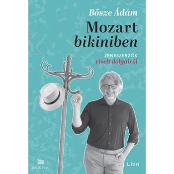 Mozart bikiniben- Zeneszerzők viselt dolgairól