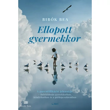 Ellopott gyermekkor- A parentifikáció jelensége - önfeláldozás gyerekkorban, felnőttkorban és a párkapcsolatokban