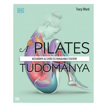 A pilates tudománya- Kézikönyv az erős és rugalmas testért