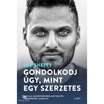 Gondolkodj úgy, mint egy szerzetes- A világ legnépszerűbb motivációs trénerének tanácsai