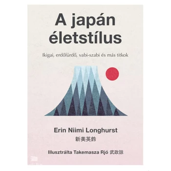A japán életstílus- Ikigai, erdőfürdő, vabi-szabi és más titkok