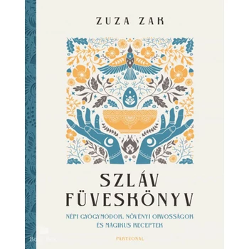Szláv füveskönyv- Népi gyógymódok, növényi orvosságok és mágikus receptek