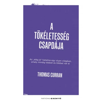 A tökéletesség csapdája- Az "elég jó" hatalma egy olyan világban, amely mindig többet és többet vár el