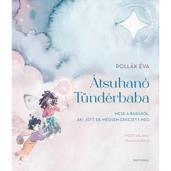 Átsuhanó Tündérbaba- Mese a babáról, aki jött, de mégsem érkezett meg