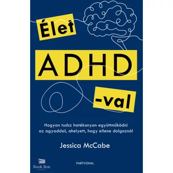 Élet ADHD-val- Hogyan tudsz hatékonyan együttműködni az agyaddal, ahelyett, hogy ellene dolgoznál
