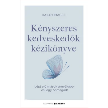 Kényszeres kedveskedők kézikönyve- Lépj elő mások árnyékából és légy önmagad!