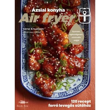 Air fryer - Ázsiai konyha- 120 recept forró levegős sütőhöz