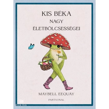 Kis béka nagy életbölcsességei
