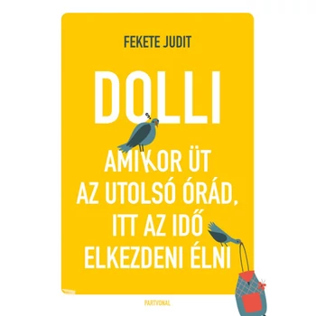 Dolli- Amikor üt az utolsó órád, itt az ideje elkezdeni élni