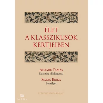 Élet a klasszikusok kertjeiben- Adamik Tamás klasszika-filológussal Simon Erika beszélget