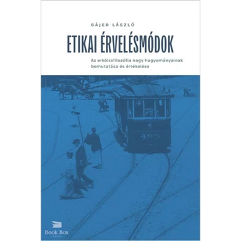 Etikai érvelésmódok- Az erkölcsfilozófia nagy hagyományainak bemutatása és értékelése