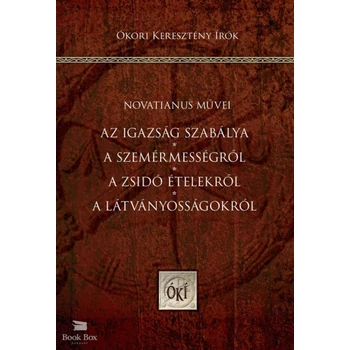 Az igazság szabálya - A szemérmességről - A zsidó ételekről - A látványosságokról- Novatianus művei