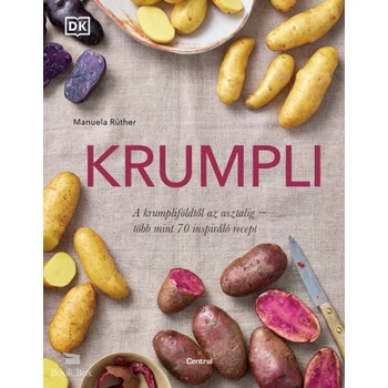 Krumpli- A krumpliföldtől az asztalig - több mint 70 inspiráló recept