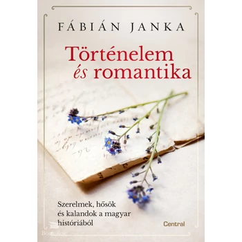Történelem és romantika- Szerelmek, hősök és kalandok a magyar históriából