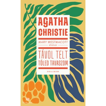 Mary Westmacott: Távol telt tőled tavaszom
