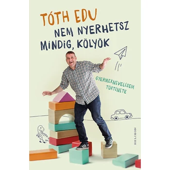 Nem nyerhetsz mindig, kölyök- Gyermeknevelésem története