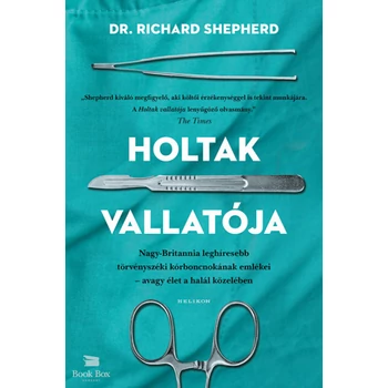 Holtak vallatója- Nagy-Britannia leghíresebb törvényszéki kórboncnokának emlékei - avagy élet a halál közelében