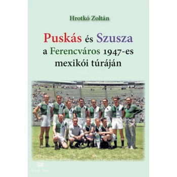 Puskás és Szusza  a Ferencváros 1947-es mexikói túráján