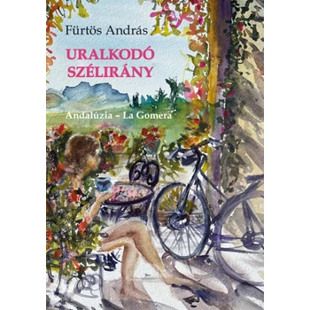 Uralkodó szélirány- Egyedi útikönyv; Andalúzia ? La Gomera
