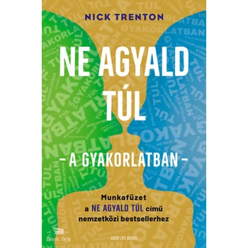 Ne agyald túl  - a gyakorlatban- Munkafüzet a Ne agyald túl című nemzetközi bestsellerhez