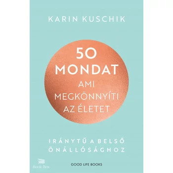 50 mondat, ami megkönnyíti az életet- Iránytű a belső önállósághoz