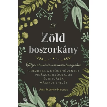 A zöld boszorkány- Teljes útmutató a természetmágiához