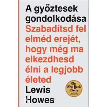 A győztesek gondolkodása- Szabadítsd fel elméd erejét, hogy még ma elkezdhesd élni a legjobb életed
