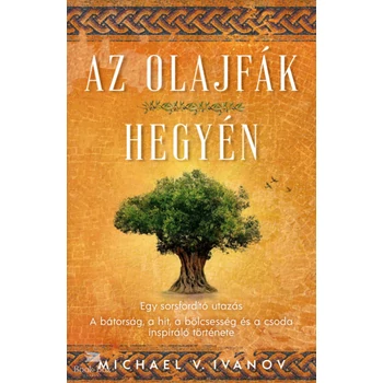 Az olajfák hegyén- Egy sorsfordító utazás - A bátorság, a hit, a bölcsesség és a csoda inspiráló története
