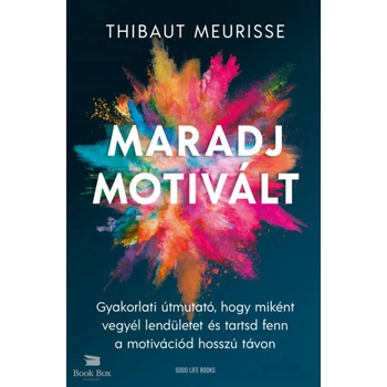 Maradj motivált!- Gyakorlati útmutató, hogy miként vegyél lendületet és tarsd fent a motivációd hosszú távon
