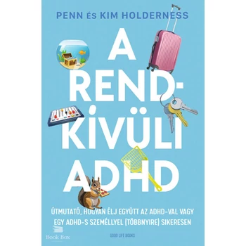 A rendkívüli ADHD - Útmutató, hogyan élj együtt az ADHD-val vagy egy ADHD-s személlyel (többnyire) sikeresen