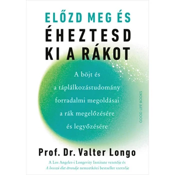 Előzd meg és éheztesd ki a rákot- A böjt és a táplálkozástudomány forradalmi megoldásai a rák megelőzésére és legyőzésére