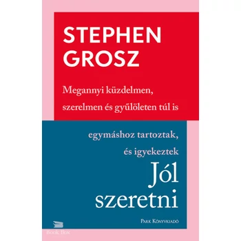 Jól szeretni- Hogyan építjük, romboljuk kapcsolatainkat