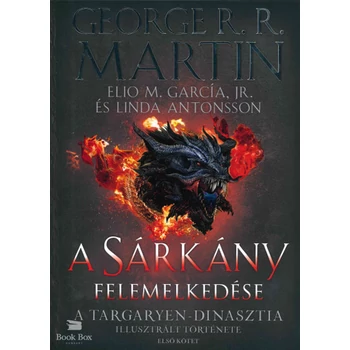 A Sárkány felemelkedése - A Targaryen-dinasztia illusztrált története - Első kötet