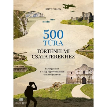 500 túra történelmi csataterekhez- Barangolások a világ legnevezetesebb csatahelyszínein