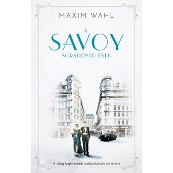 A Savoy 2. - Sorsdöntő évek- A világ leghíresebb szállodájának története