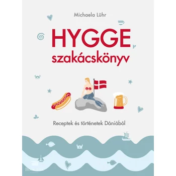 Hygge szakácskönyv- Receptek és történetek Dániából