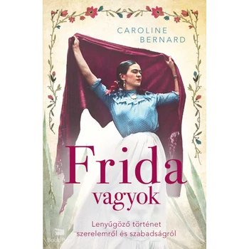 Frida vagyok- Lenyűgöző történet szerelemről és szabadságról