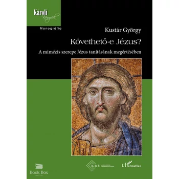 Követhető-e Jézus?- A mimézis szerepe Jézus tanításának megértésében