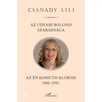 Az udvari bolond szabadsága - Az én Kossuth Klubom 1982-1991