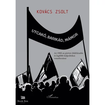 Utcakő, barikád, mámor- Az 1968-as párizsi diáklázadás és legfőbb külpolitikai vonatkozásai