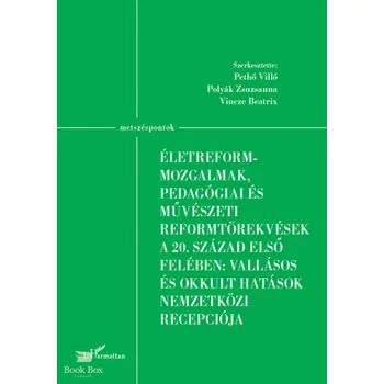 Életreform-mozgalmak, pedagógiai és művészeti reformtörekvések a 20. század első felében: vallásos és okkult hatások nemzetközi recepciója