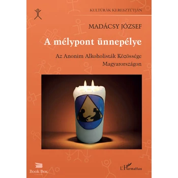 A mélypont ünnepélye- Az Anonim Alkoholisták Közössége Magyarországon